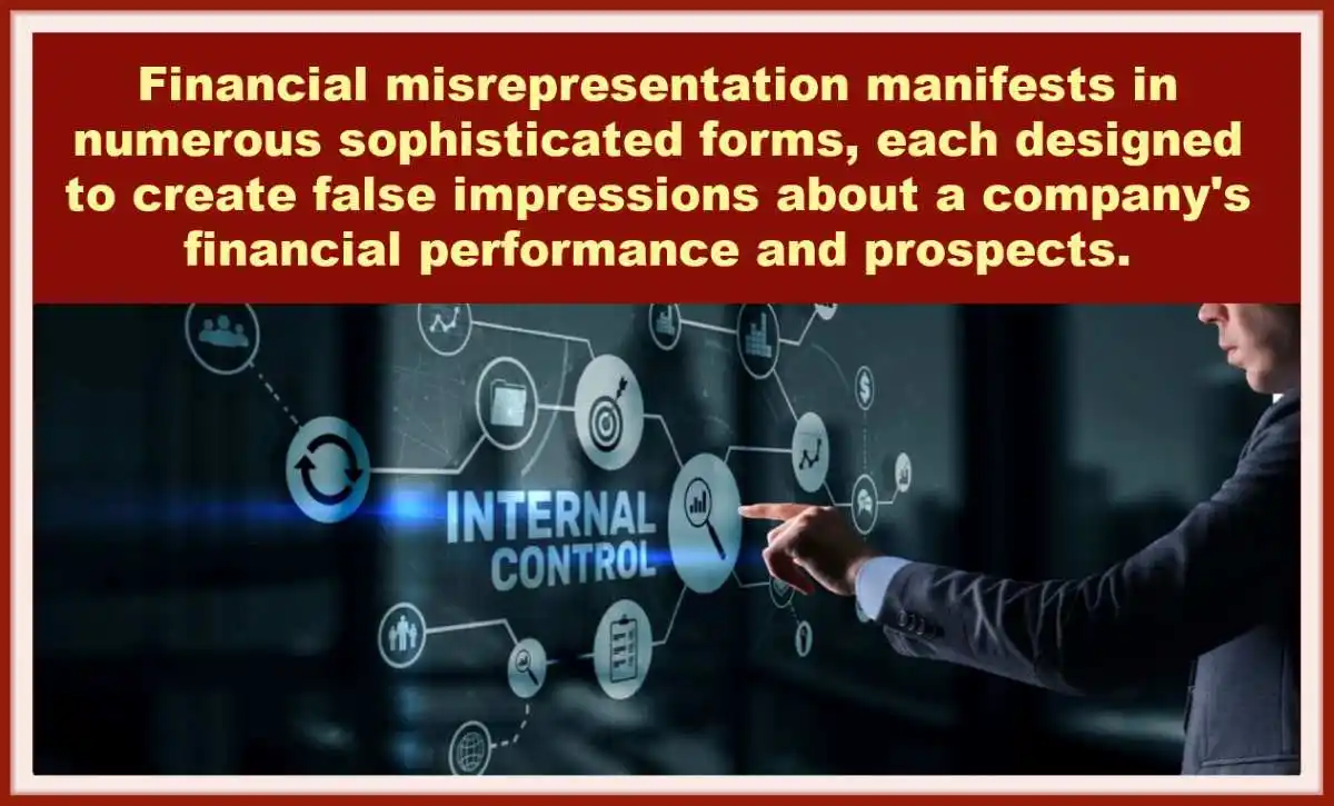 Financial misrepresentation manifests in numerous sophisticated forms, each designed to create false impressions about a company's financial performance and prospects used in Misleading Financial Statements