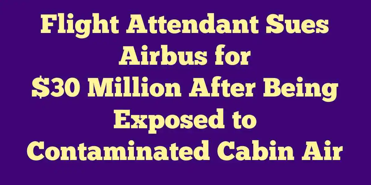 flight attendant sues airbius for 30 milion used in fume event
