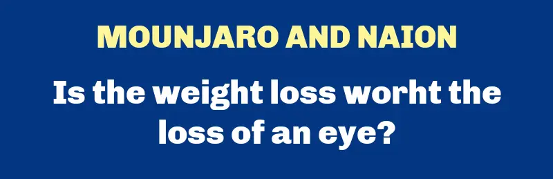 Mounjaro and NAION: iS THE WEIGHT LOSS WORTH THE LOSS OF AN EYE