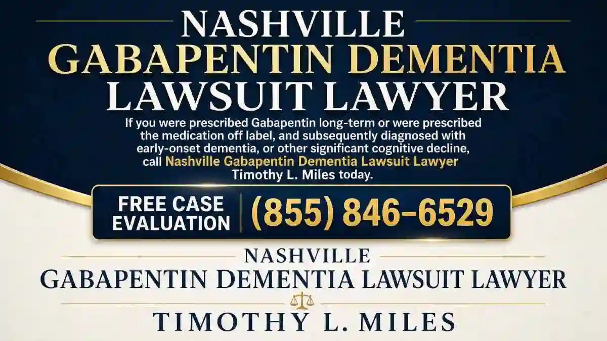 Nashville gabapentin dementia lawsuit | (855) 846–6529 3 attorney add for free case evaluation in