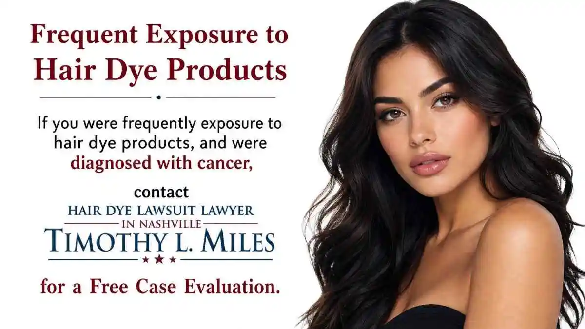 Current Status of the Lawsuits
Coordination: Because thousands of individuals have been diagnosed with illnesses after long-term exposure, many of these cases have been consolidated. For instance, a major consolidated mass tort litigation is proceeding in California state court (Los Angeles) to streamline the discovery and pre-trial phases.
No Major Settlements Yet: This wave of litigation is in its relatively early stages. As of 2026, there have been no large publicly reported class-action settlements or major jury verdicts. The outcomes of early, lead “bellwether” trials will help determine the trajectory of the litigation.
Other Types of Hair Dye Lawsuits
Beyond cancer-related mass torts, some individual lawsuits are filed by consumers who have suffered:
Severe Allergic Reactions: Resulting in blistering, contact dermatitis, and anaphylaxis (frequently triggered by PPD).
Scalp Burns and Hair Loss: Usually stemming from improperly formulated dyes or expired products
Introduction the Hair Dye Lawsuits
Hair Dye Lawsuits allege that frequent exposure to hair dye products in professional hair dyes causes cancers, particularly bladder cancer, in hair stylists and salon professionals. Major manufacturers like L’Oréal, Kao Lawsuits allege that chronic exposure to chemicals in professional hair dyes causes cancers, particularly bladder cancer, in hair stylists and salon professionals. Major manufacturers like L’Oréal, Kao USA, and Henkel face litigation for allegedly failing to warn of cancer risks from ingredients, despite long-known research.

How Do I Know if I Meet the Criteria for a Hair Dye Lawsuit?
You may be eligible for a hair dye lawsuit if you developed cancer as a salon professional, hair stylist or were frequently exposure to hair dye products.

Criteria for a hair dye lawsuit:
Frequent exposure to hair dye products, especially at work
Diagnosis of bladder cancer, breast cancer, lymphoma, leukemia or ovarian cancer
Have not already settled or been represented for this issue
If you believe you qualify for a hair dye lawsuit, contact Nashville Hair Dye Lawyer Timothy L. Miles today for a free case evaluation. You may be eligible for a hair dye lawsuit and potentiall entitled to substantial compensation. 855) 846–6529 or tmiles@timmileslaw.com.

The Link Between Hair dye and Cancer and Other Significant Health Problems
Bladder Cancer: Studies by the American Cancer Society, have linked hair dyes to bladder cancer, breast cancer and leukemia. The risk of bladder cancer has been particularly noted among professionals with frequent exposure to hair dye products.
Occupational Risk: A 2009 study in the International Journal of Epidemiology determined that hairdressers are more likely to develop cancer than the general population.
Breast cancer evidence: Studies by scientists at the National Institutes of Health found that women who use permanent hair dye and chemical hair straighteners have a higher risk of developing breast cancer than women who don’t use these products. NIH study (the Sister Study) of 46,709 women found a 9% increase in breast cancer risk overall, and a 60% increase among African American women who frequently used permanent hair dye every 5 to 8 weeks. Repeated use of permanent hair dye increased breast cancer risk, most notably for hormone receptor–negative breast cancers.
hair dye lawsut attorney add the criteria for a hair dye lawsuit

Claims in Hair Dye Lawsuits
Defective design: Defendants designed their hair dyes using ingredients they knew were carcinogenic.
Failure to warn: Companies did not alert people to the hair dye and cancer risks, but they knew that long-term exposure carried an increased likelihood of developing cancer.
Misleading marketing: Defendants marketed their products using sex appeal, beauty and youthfulness without warning of the risks.
No personal protective equipment (PPE) instructions: Labels do not adequately encourage the use of PPE such as masks or ventilation.
Compensation In a Hair Dye Lawsuit
If you are eligible for a hair dye lawsuit, you could recover damages for:

Medical expenses (emergency treatment, hospitalization, long-term care)
Lost wages or reduced earning capacity
Pain and suffering caused by frequent exposure to hair dye products
Emotional distressfrom if you suffered injuries linked to hair dye products
Punitive Damages: In certain situations in which the defendants conduct was intentional, egregious and particularly harmful
‘For more information on the type of damages you may be entitled to and to find out if you qualify for a hair dye lawsuit, contact Nashville Hair Dye Lawyer Timothy L. Miles today for a free case evaluation (855) 846–6529 or tmiles@timmileslaw.com.

Law Offices of Timothy L. Miles Logo

Evidence Needed to File a Hair Dye Lawsuit
The evidence required to file a hair dye breast cancet lawsuit will vary between claims, but you will need to have documentation of your cancer diagnosis.

This could include medical records, treatment notes or a letter from your doctor.
You will likely also need to verify that you were regularly exposed to hair dye.
This may involve documentation of your employment or the work you did that would have exposed you to specific hair dyes. It could also include which products you used.
If you are not sure how to gather the necessary evidence or what documentation you need, call Hair Dye Lawsuit Lawyer Timothy L. Miles who can help and further advise or answer any questions to may have.

How Much does it Cost to Hire a Hair Dye Lawsuit Lawyer
It does not cost anything to hire an Hair Dye Lawsuit Lawyer if you are eligible for a lawsuit.
We take all cases on a contingency basis which means we do not get paid unless we win or settle your case.
A Hair Dye Lawsuit Lawyer can explain the process of an Hair Dye Lawsuit and answer any questions you may have free of charge.
The call is free and so is the fee unless we will or settle your case, so call Nashville Hair Dye Lawsuit Lawyer Timothy L. Miles today to see if you may be entitled to significant compensation.  (855) 846–6529 or tmiles@timmileslaw.com.

The Current Litigation Landscape
2025-2026 Focus: A wave of lawsuits, including cases against L’Oréal, Redken, and John Paul Mitchell, are gaining momentum, often aimed at manufacturers who did not warn about risks to salon workers.
Legal Representation: Attorneys such as Timothy L. Miles are actively pursuing these cases, often drawing parallels to previous, successful talcum powder cancer lawsuits.